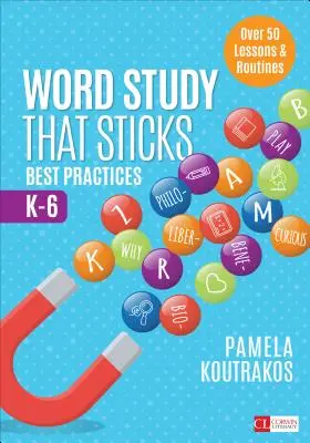 Word Study That Sticks: Legjobb gyakorlatok, K-6 - Word Study That Sticks: Best Practices, K-6