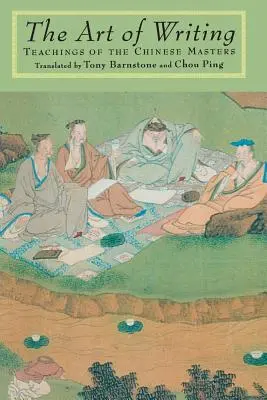 Az írás művészete: A kínai mesterek tanításai - The Art of Writing: Teachings of the Chinese Masters