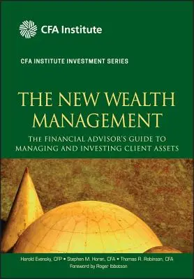 Az új vagyonkezelés: A pénzügyi tanácsadó útmutatója az ügyfelek vagyonának kezeléséhez és befektetéséhez - The New Wealth Management: The Financial Advisor's Guide to Managing and Investing Client Assets