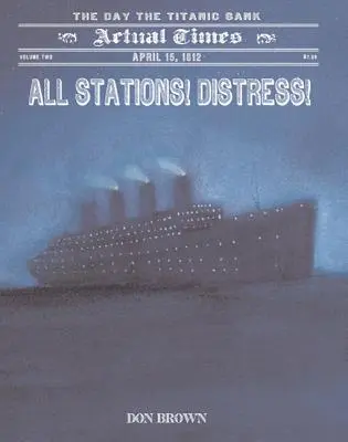 Minden állomásra! Vészhelyzet! 1912. április 15., a Titanic elsüllyedésének napja - All Stations! Distress!: April 15, 1912, the Day the Titanic Sank