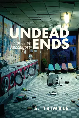 Undead Ends: Apokalipszis történetek - Undead Ends: Stories of Apocalypse