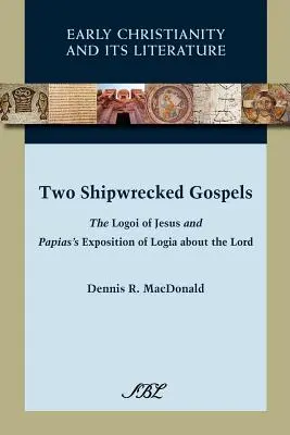 Két hajótörött evangélium: A Jézusról szóló logoi és Papiásznak az Úrról szóló logiák kifejtése - Two Shipwrecked Gospels: The Logoi of Jesus and Papias's Exposition of Logia about the Lord