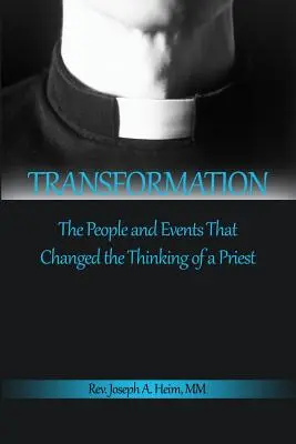 Átalakulás: Az emberek és események, amelyek megváltoztatták egy pap gondolkodását - Transformation: The People and Events That Changed the Thinking of a Priest