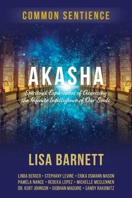 Akasha: Spirituális tapasztalatok a lelkünk végtelen intelligenciájához való hozzáférésről - Akasha: Spiritual Experiences of Accessing the Infinite Intelligence of Our Souls