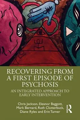 Az első pszichózisos epizódból való felépülés: A korai beavatkozás integrált megközelítése - Recovering from a First Episode of Psychosis: An Integrated Approach to Early Intervention