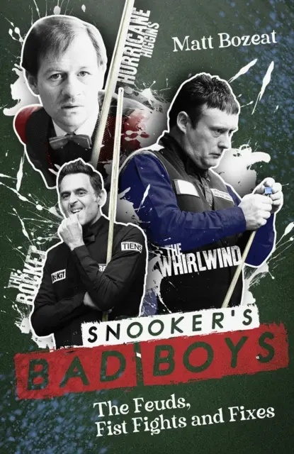 A snooker rosszfiúi: viszályok, ökölharcok és bundák - Snooker's Bad Boys: The Feuds, Fist Fights and Fixes