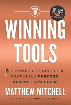 Győztes eszközök: 3 vezetői alapelv, amely célt, tiszteletet és sikert teremt - Winning Tools: 3 Leadership Principles That Build Purpose, Respect & Success