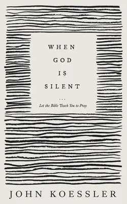 Amikor Isten hallgat: Hagyd, hogy a Biblia megtanítson imádkozni - When God Is Silent: Let the Bible Teach You to Pray