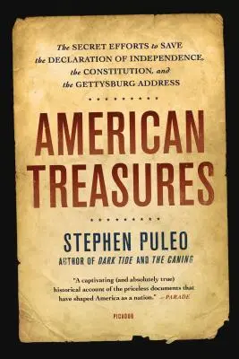 Amerikai kincsek: A Függetlenségi Nyilatkozat, az Alkotmány és a Gettysburgi beszéd megmentésére tett titkos erőfeszítések - American Treasures: The Secret Efforts to Save the Declaration of Independence, the Constitution, and the Gettysburg Address