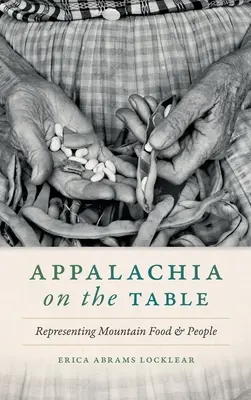 Appalachia az asztalon: A hegyvidéki ételek és emberek képviselete - Appalachia on the Table: Representing Mountain Food and People
