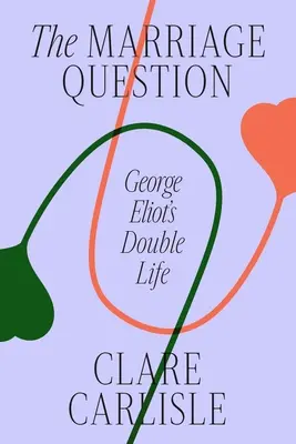 A házasság kérdése: George Eliot kettős élete - The Marriage Question: George Eliot's Double Life