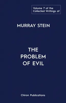 Murray Stein összegyűjtött írásai: Volume 7: The Problem of Evil - The Collected Writings of Murray Stein: Volume 7: The Problem of Evil