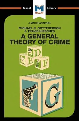 Michael R. Gottfredson és Travish Hirschi A bűnözés általános elmélete című művének elemzése - An Analysis of Michael R. Gottfredson and Travish Hirschi's A General Theory of Crime