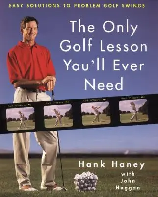 Az egyetlen golflecke, amire valaha is szüksége lesz: Egyszerű megoldások a problémás golfütésekre - The Only Golf Lesson You'll Ever Need: Easy Solutions to Problem Golf Swings