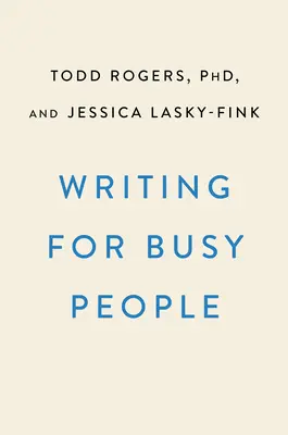 Írás elfoglalt olvasóknak: Hatékonyabb kommunikáció a való világban - Writing for Busy Readers: Communicate More Effectively in the Real World