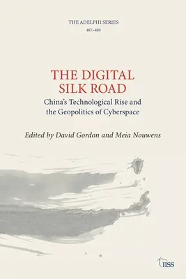 A digitális selyemút: Kína technológiai felemelkedése és a kibertér geopolitikája - The Digital Silk Road: China's Technological Rise and the Geopolitics of Cyberspace