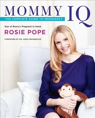 Mommy IQ: A teljes útmutató a terhességhez - Mommy IQ: The Complete Guide to Pregnancy