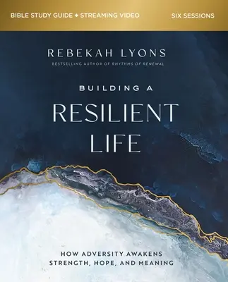 A rugalmas élet felépítése bibliai tanulmányi útmutató plusz streaming videó: Hogyan ébreszt a csapás erőt, reményt és értelmet? - Building a Resilient Life Bible Study Guide Plus Streaming Video: How Adversity Awakens Strength, Hope, and Meaning