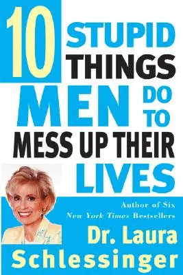 Tíz ostoba dolog, amivel a férfiak elrontják az életüket - Ten Stupid Things Men Do to Mess Up Their Lives