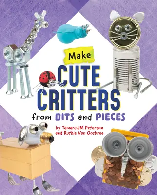 Készíts cuki állatokat apróságokból és darabokból - Make Cute Critters from Bits and Pieces