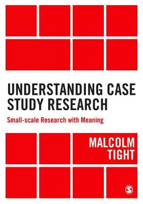 Az esettanulmány-kutatás megértése: Kis léptékű kutatás értelmes kutatással - Understanding Case Study Research: Small-Scale Research with Meaning