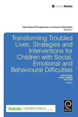 A problémás életek átalakítása: Stratégiák és beavatkozások a szociális, érzelmi és viselkedési nehézségekkel küzdő gyermekek számára - Transforming Troubled Lives: Strategies and Interventions for Children with Social, Emotional and Behavioural Difficulties