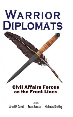 Harcos diplomaták: Civil Affairs Forces on the Front Lines: Civil Affairs Forces on the Front Lines - Warrior Diplomats: Civil Affairs Forces on the Front Lines: Civil Affairs Forces on the Front Lines