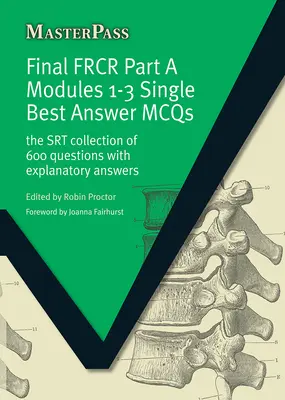 Végleges FRCR A rész 1-3. modul Egyetlen legjobb válasz MCQS: Az SRT 600 kérdésből álló gyűjteménye magyarázó válaszokkal - Final FRCR Part A Modules 1-3 Single Best Answer MCQS: The SRT Collection of 600 Questions with Explanatory Answers