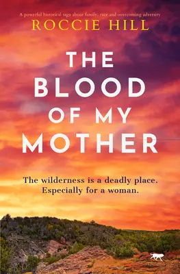 Az anyám vére: Történelmi saga egy nő túlélésért folytatott harcáról - The Blood of My Mother: A Historical Saga about One Woman's Fight for Survival