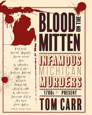 Blood on the Mitten: Hírhedt michigani gyilkosságok 1700-as évektől napjainkig - Blood on the Mitten: Infamous Michigan Murders 1700s to Present