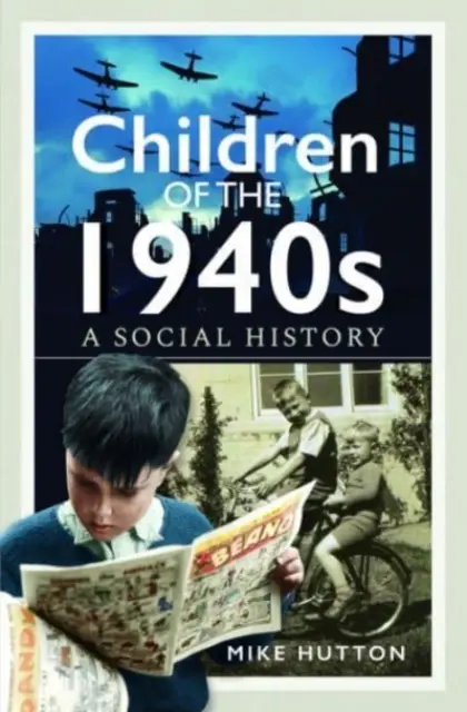 Az 1940-es évek gyermekei: A Social History - Children of the 1940s: A Social History