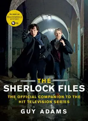 The Sherlock Files: The Official Companion to the Hit Television Series: The Official Companion to the Hit Television Series - The Sherlock Files: The Official Companion to the Hit Television Series