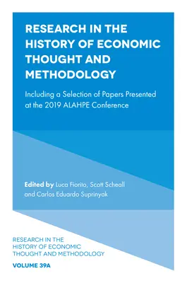 A közgazdasági gondolkodás és módszertan történetének kutatása: A 2019-es Alahpe-konferencián elhangzott előadásokból válogatva. - Research in the History of Economic Thought and Methodology: Including a Selection of Papers Presented at the 2019 Alahpe Conference