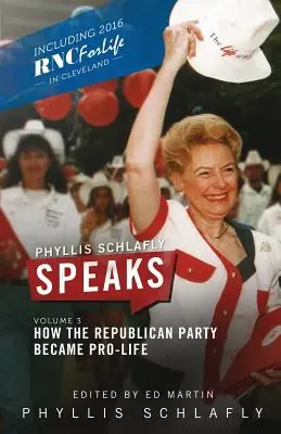 Phyllis Schlafly Speaks, 3. kötet: Hogyan lett a Republikánus Párt életpárti - Phyllis Schlafly Speaks, Volume 3: How the Republican Party Became Pro-Life