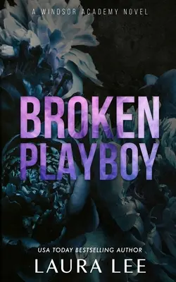 Broken Playboy - Különkiadás: A Windsor Academy Standalone Enemies-To-Lovers Romance: A Windsor Academy Standalone Enemies-To-Lovers Romance - Broken Playboy - Special Edition: A Windsor Academy Standalone Enemies-To-Lovers Romance