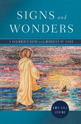 Jelek és csodák: Kezdők útmutatója Jézus csodáihoz - Signs and Wonders: A Beginner's Guide to the Miracles of Jesus