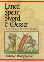 Lándzsa, lándzsa, kard és kés: A német középkori harcművészetek sokasága - Lance, Spear, Sword, and Messer: A German Medieval Martial Arts Miscellany