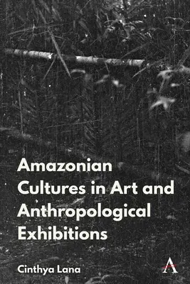 Az amazóniai őslakos kultúrák a művészeti és antropológiai kiállításokon - Amazonian Indigenous Cultures in Art and Anthropological Exhibitions