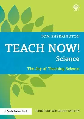 Teach Now! Science: A természettudományok tanításának öröme - Teach Now! Science: The Joy of Teaching Science