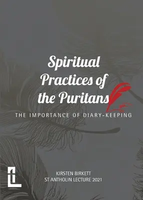 A puritánok lelki gyakorlatai: A naplóvezetés fontossága - Spiritual Practices of the Puritans: The Importance of Diary-keeping