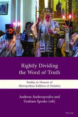 Az igazság szavának helyes megosztása: Tanulmányok Kallistosz diokleiai metropolita tiszteletére - Rightly Dividing the Word of Truth: Studies in Honour of Metropolitan Kallistos of Diokleia