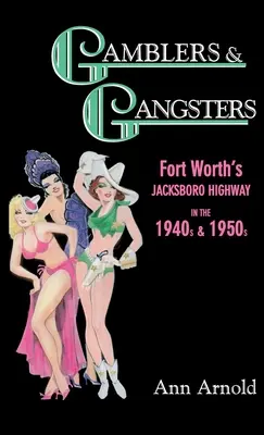 Gamblers & Gangsters: Fort Worth Jacksboro Highway az 1940-es és 1950-es években - Gamblers & Gangsters: Fort Worth's Jacksboro Highway in the 1940s & 1950s