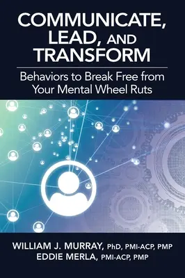 Kommunikálj, vezess és alakíts át: Viselkedések a mentális keréknyomokból való kitöréshez - Communicate, Lead, and Transform: Behaviors to Break Free from Your Mental Wheel Ruts