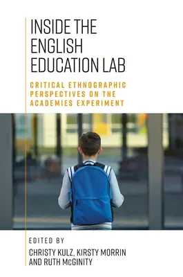 Az angol oktatási laboratóriumban: Kritikai kvalitatív és etnográfiai nézőpontok az akadémiai kísérletről - Inside the English Education Lab: Critical Qualitative and Ethnographic Perspectives on the Academies Experiment