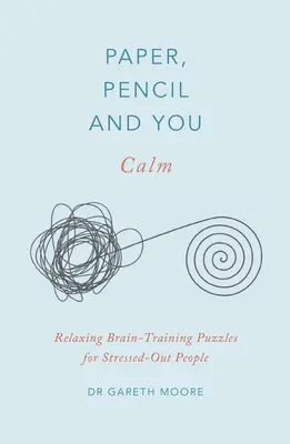 Papír, ceruza és te: Nyugalom: Relaxáló agytorna rejtvények a stresszes emberek számára - Paper, Pencil & You: Calm: Relaxing Brain-Training Puzzles for Stressed-Out People