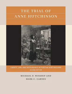 Anne Hutchinson pere: Szabadság, törvény és intolerancia a puritán Új-Angliában - The Trial of Anne Hutchinson: Liberty, Law, and Intolerance in Puritan New England