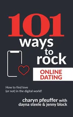 101 módja annak, hogy az online társkeresés zseniális legyen: Hogyan találd meg a szerelmet (vagy ne) a digitális világban! - 101 Ways to Rock Online Dating: How to find love (or not) in the digital world!