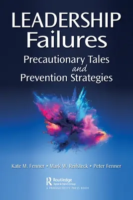 Vezetői kudarcok: Elővigyázatossági történetek és megelőzési stratégiák - Leadership Failures: Precautionary Tales and Prevention Strategies