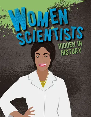 A történelemben elrejtett női tudósok - Women Scientists Hidden in History