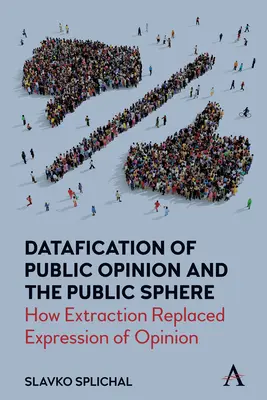 A közvélemény és a közszféra datálása: Hogyan váltotta fel az extrakció a véleménynyilvánítást? - Datafication of Public Opinion and the Public Sphere: How Extraction Replaced Expression of Opinion